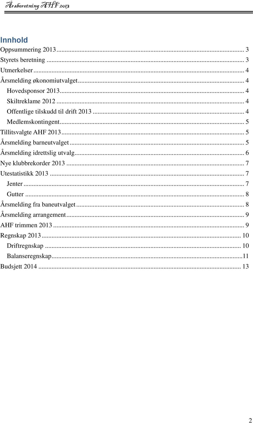 .. 5 Årsmelding barneutvalget... 5 Årsmelding idrettslig utvalg... 6 Nye klubbrekorder 2013... 7 Utestatistikk 2013... 7 Jenter.