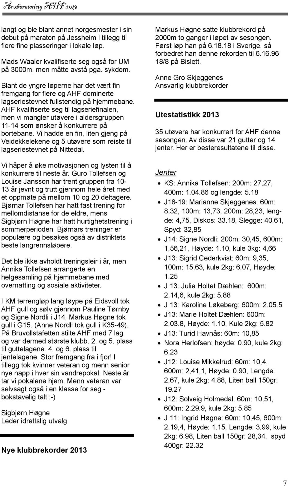 AHF kvalifiserte seg til lagseriefinalen, men vi mangler utøvere i aldersgruppen 11-14 som ønsker å konkurrere på bortebane.