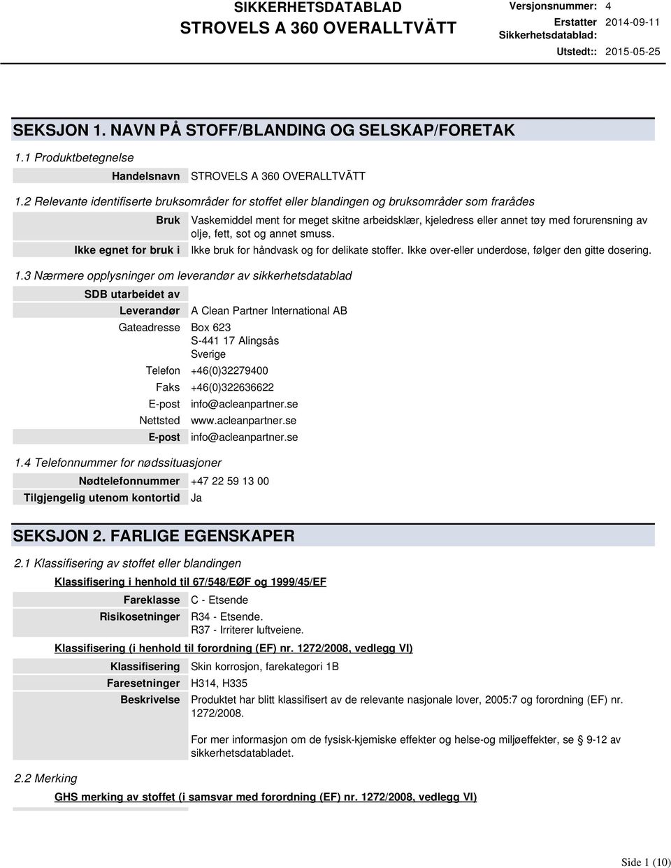 3 Nærmere opplysninger om leverandør av sikkerhetsdatablad SDB utarbeidet av Leverandør Vaskemiddel ment for meget skitne arbeidsklær, kjeledress eller annet tøy med forurensning av olje, fett, sot