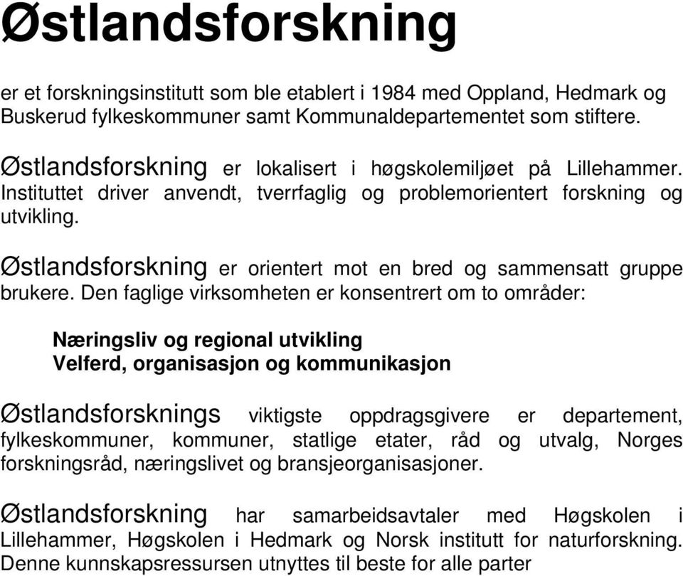 Østlandsforskning er orientert mot en bred og sammensatt gruppe brukere.