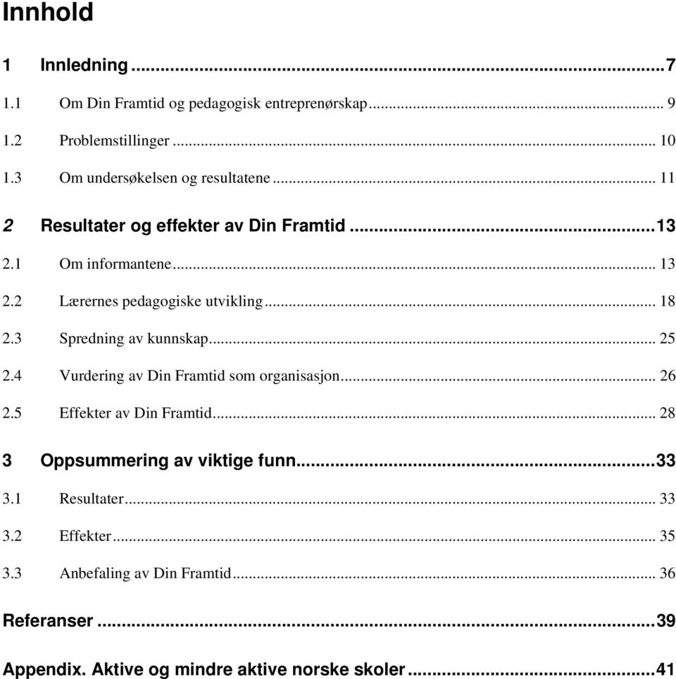 2 Lærernes pedagogiske utvikling...18 2.3 Spredning av kunnskap... 25 2.4 Vurdering av Din Framtid som organisasjon... 26 2.