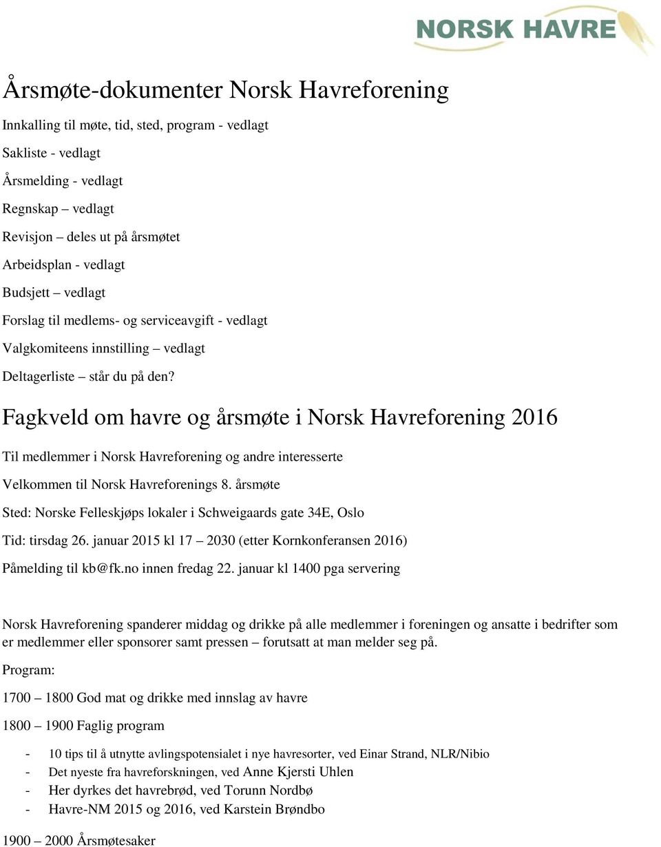 Fagkveld om havre og årsmøte i Norsk Havreforening 2016 Til medlemmer i Norsk Havreforening og andre interesserte Velkommen til Norsk Havreforenings 8.