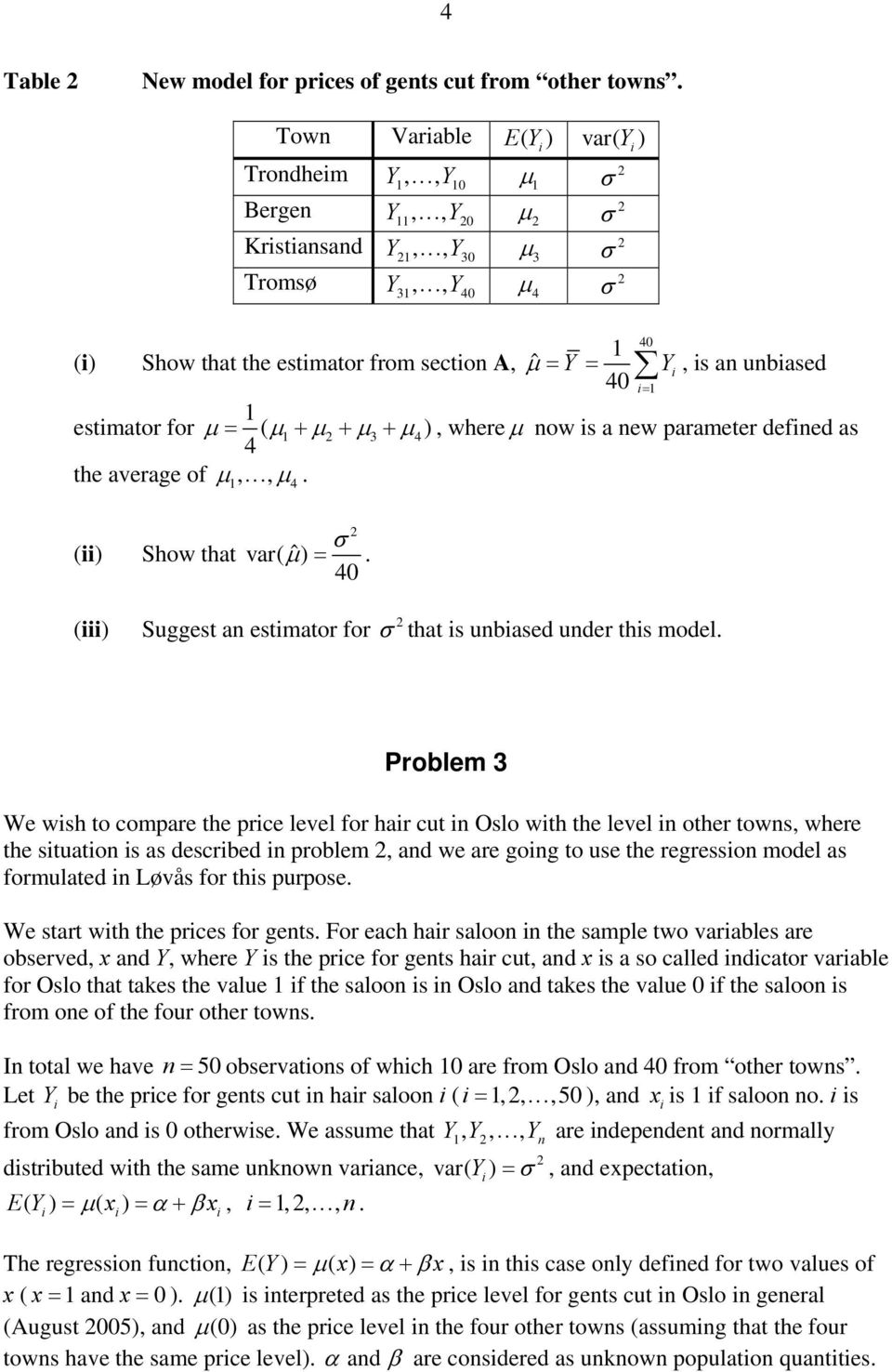 +, where ow is a ew parameter defied as the average of,, 4. Show that var( ˆ ) =. (iii) Suggest a estimator for that is ubiased uder this model.