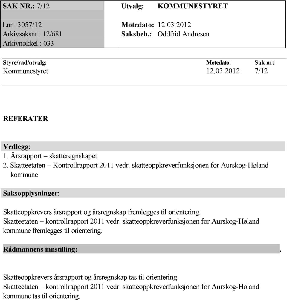 skatteoppkreverfunksjonen for Aurskog-Høland kommune Saksopplysninger: Skatteoppkrevers årsrapport og årsregnskap fremlegges til orientering. Skatteetaten kontrollrapport 2011 vedr.