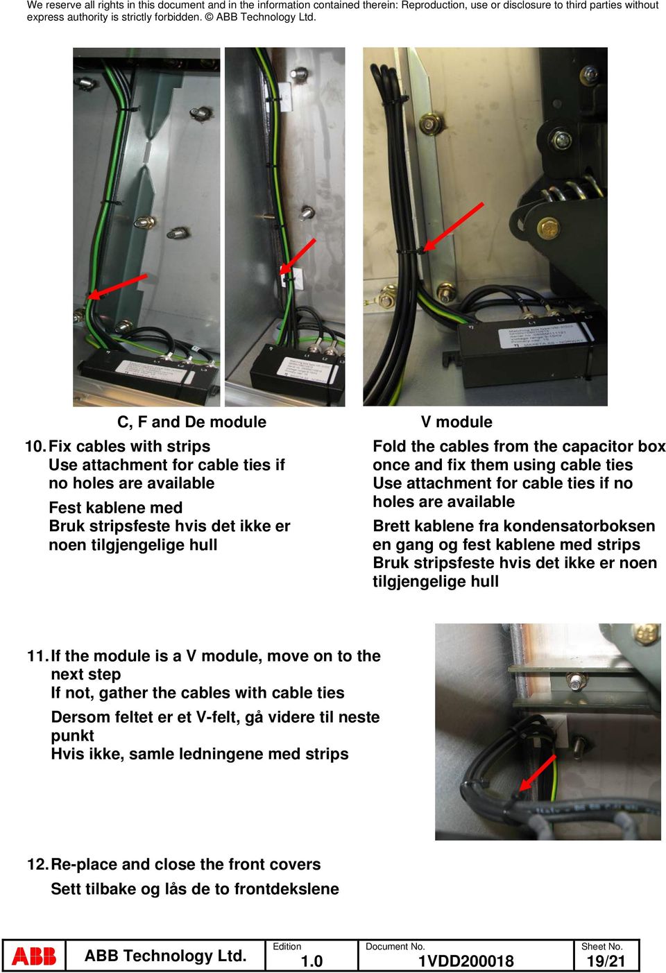 from the capacitor box once and fix them using cable ties Use attachment for cable ties if no holes are available Brett kablene fra kondensatorboksen en gang og fest kablene med