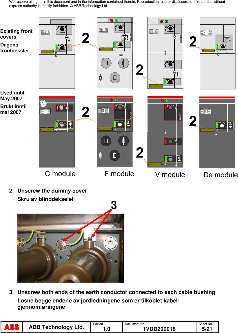 Unscrew both ends of the earth conductor connected to each cable bushing