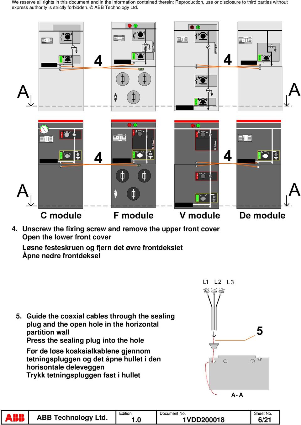 Guide the coaxial cables through the sealing plug and the open hole in the horizontal partition wall Press the