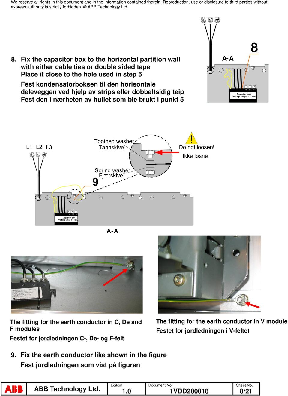 L2 L3 Capacitor box Voltage range : 9-15 kv The fitting for the earth conductor in C, De and F modules Festet for jordledningen C-, De- og F-felt The fitting