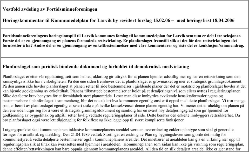 Er planforslaget fremstilt slik at det får den rettsvirkningen det forutsetter å ha? Andre del er en gjennomgang av enkeltbestemmelser med våre kommentarer og siste del er konklusjon/sammendrag.