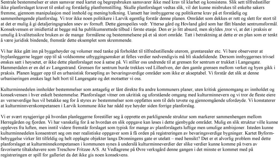 Skulle planforslaget vedtas slik, vil det kunne misbrukes til enkelte sakers fremme, gjennom manipulasjon med innhold og mening/tolkning.