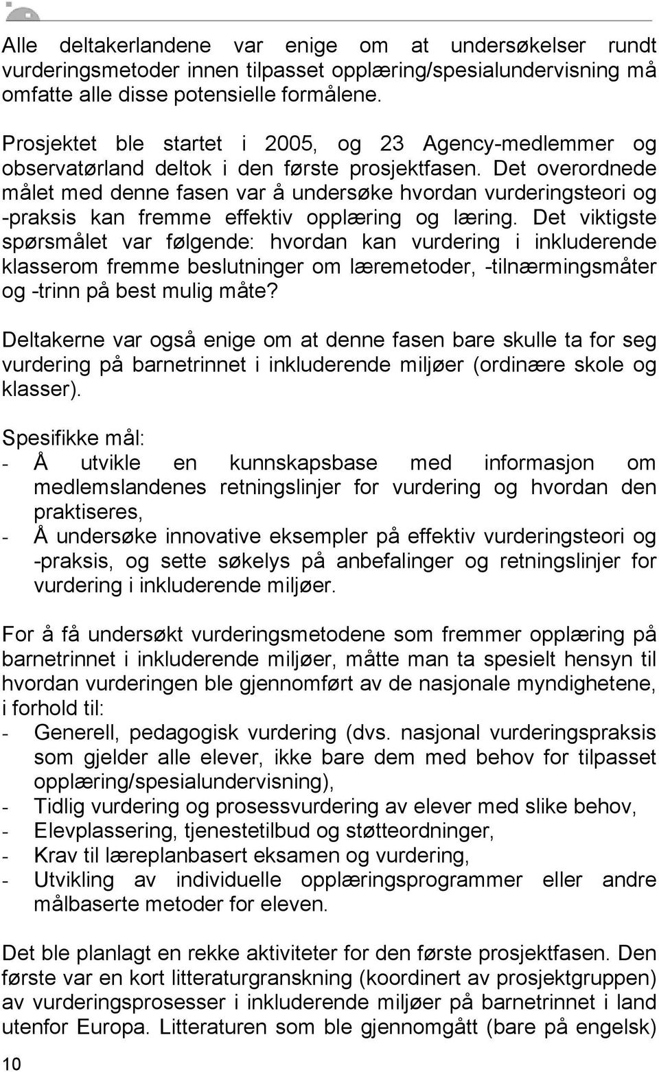 Det overordnede målet med denne fasen var å undersøke hvordan vurderingsteori og -praksis kan fremme effektiv opplæring og læring.