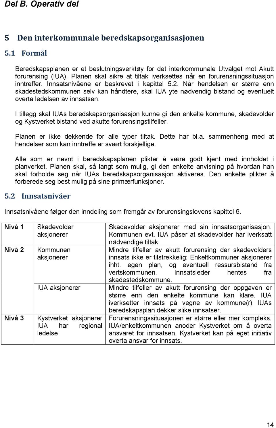 Når hendelsen er større enn skadestedskommunen selv kan håndtere, skal IUA yte nødvendig bistand og eventuelt overta ledelsen av innsatsen.