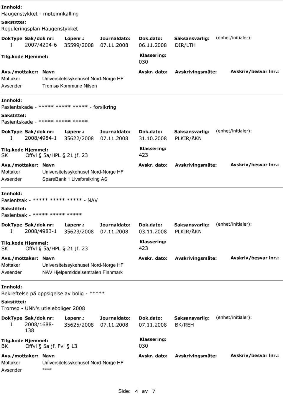 2008 LKR/ÅKN Mottaker niversitetssykehuset Nord-Norge HF Avsender SpareBank 1 Livsforsikring AS asientsak - ***** ***** ***** - NAV asientsak - ***** ***** ***** 2008/4983-1 35623/2008 03.11.