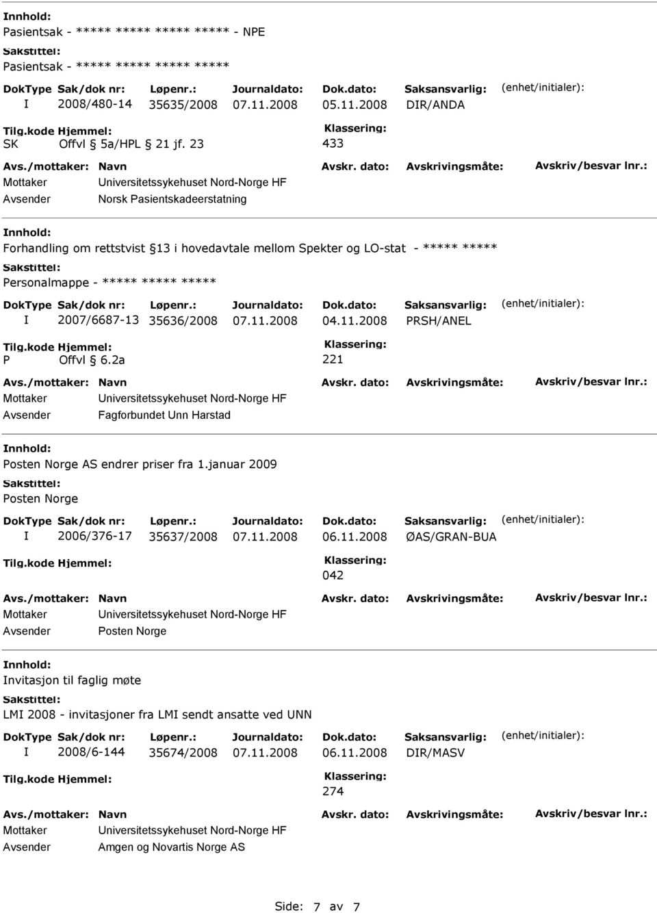 ***** ***** ***** 2007/6687-13 35636/2008 04.11.2008 RSH/ANEL 221 Mottaker niversitetssykehuset Nord-Norge HF Avsender Fagforbundet nn Harstad osten Norge AS endrer priser fra 1.