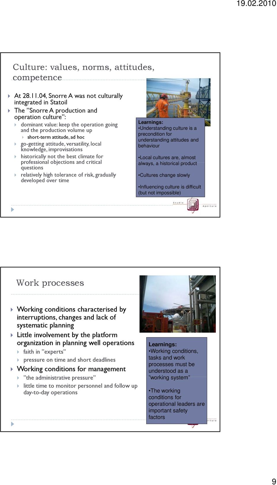 go-getting attitude, versatility, local knowledge, improvisations historically not the best climate for professional objections and critical questions relatively high tolerance of risk, gradually