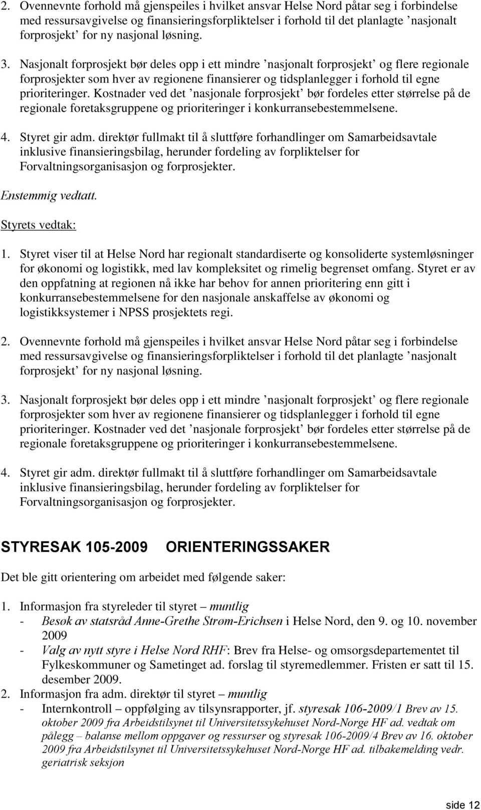 Nasjonalt forprosjekt bør deles opp i ett mindre nasjonalt forprosjekt og flere regionale forprosjekter som hver av regionene finansierer og tidsplanlegger i forhold til egne prioriteringer.