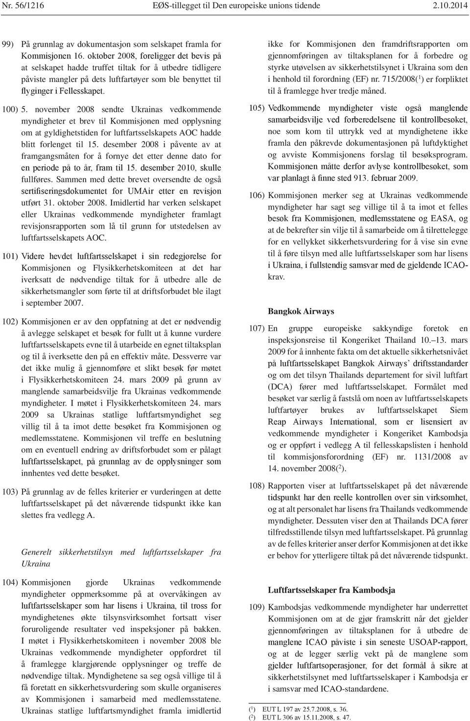 november 2008 sendte Ukrainas vedkommende myndigheter et brev til Kommisjonen med opplysning om at gyldighetstiden for luftfartsselskapets AOC hadde blitt forlenget til 15.