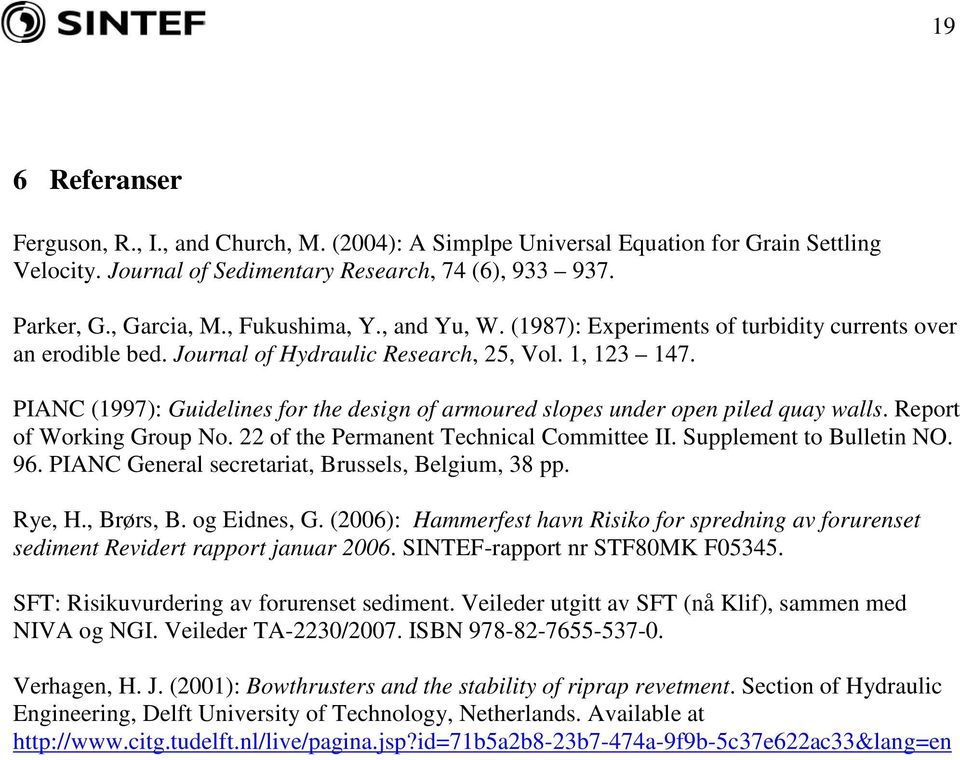 PIANC (1997): Guidelines for the design of armoured slopes under open piled quay walls. Report of Working Group No. 22 of the Permanent Technical Committee II. Supplement to Bulletin NO. 96.