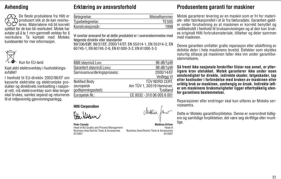 I henhold til EU-direktiv 2002/96/EF om kasserte elektriske og elektroniske produkter og direktivets iverksetting i nasjonal rett, må elektroverktøy som ikke lenger skal brukes, samles separat og