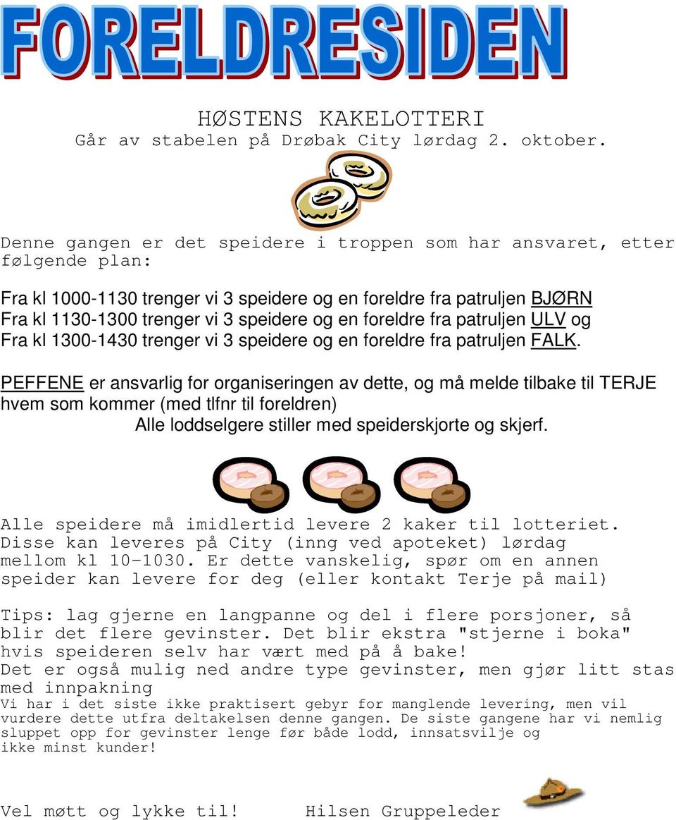 foreldre fra patruljen ULV og Fra kl 1300-1430 trenger vi 3 speidere og en foreldre fra patruljen FALK.