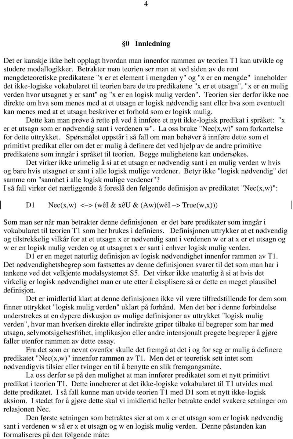 predikatene "x er et utsagn", "x er en mulig verden hvor utsagnet y er sant" og "x er en logisk mulig verden".