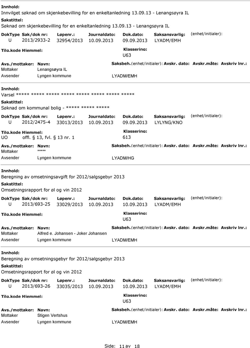 13 - Lenangsøyra L 2013/2933-2 32954/2013 LYADM/EMH 63 Lenangsøyra L LYADM/EMH Varsel Søknad om kommunal bolig - 2012/2475-4 33013/2013 LYLYNG/KNO O 613