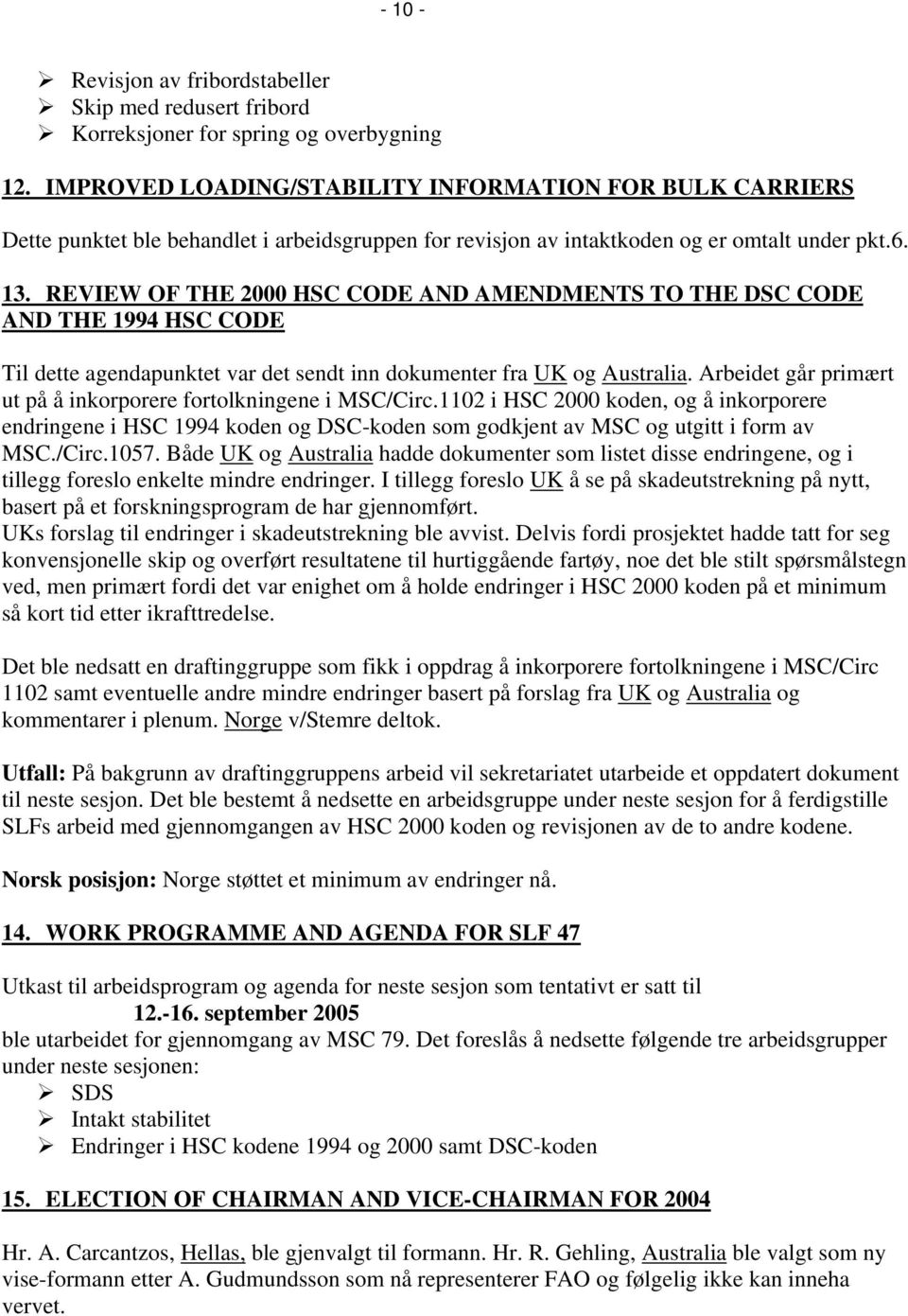 REVIEW OF THE 2000 HSC CODE AND AMENDMENTS TO THE DSC CODE AND THE 1994 HSC CODE Til dette agendapunktet var det sendt inn dokumenter fra UK og Australia.