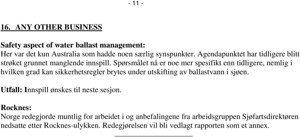 Spørsmålet nå er noe mer spesifikt enn tidligere, nemlig i hvilken grad kan sikkerhetsregler brytes under utskifting av ballastvann i sjøen.