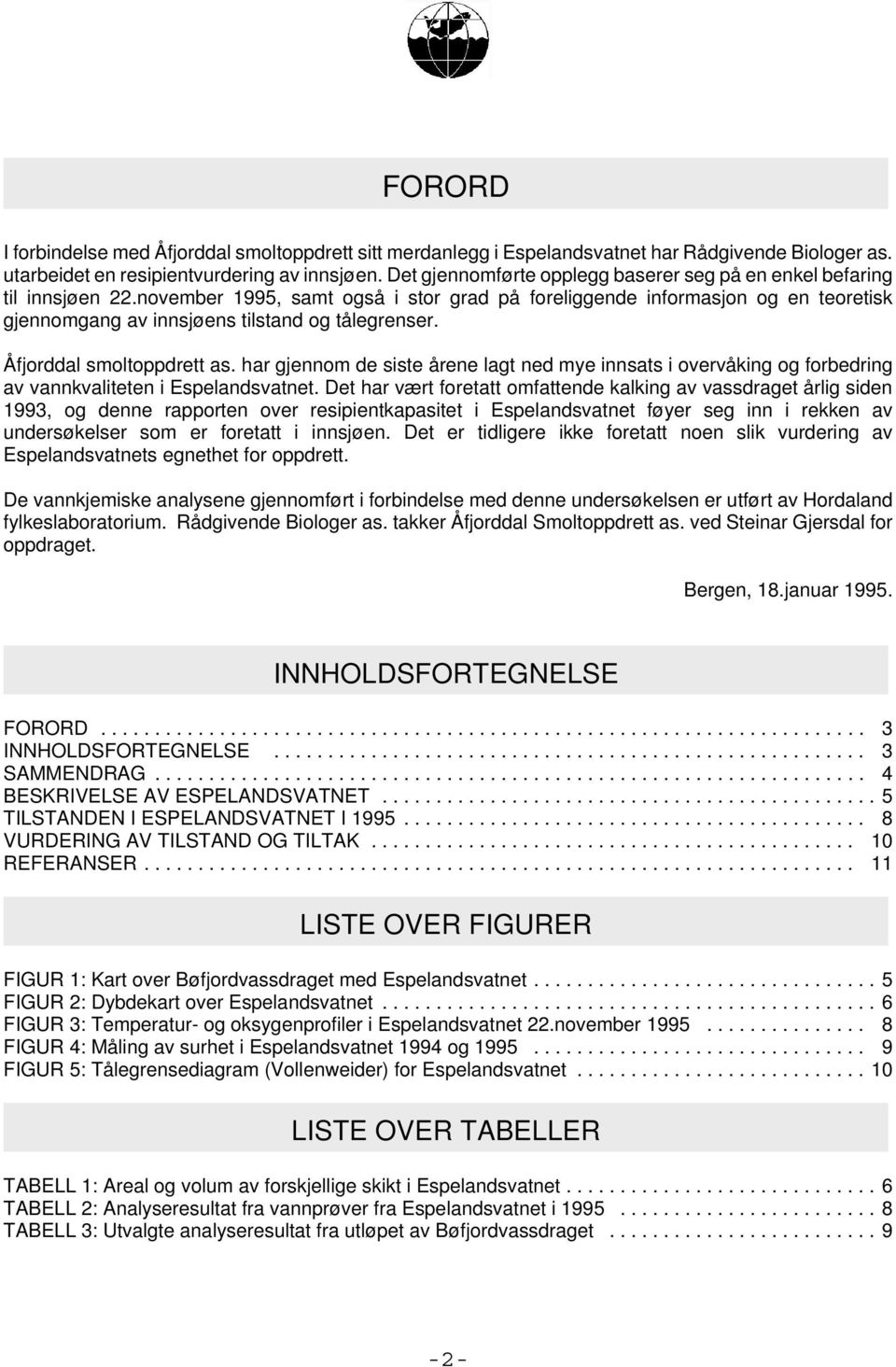 november 1995, samt også i stor grad på foreliggende informasjon og en teoretisk gjennomgang av innsjøens tilstand og tålegrenser. Åfjorddal smoltoppdrett as.