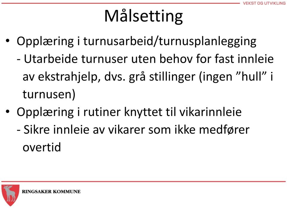 dvs. grå stillinger (ingen hull i turnusen) Opplæring i rutiner