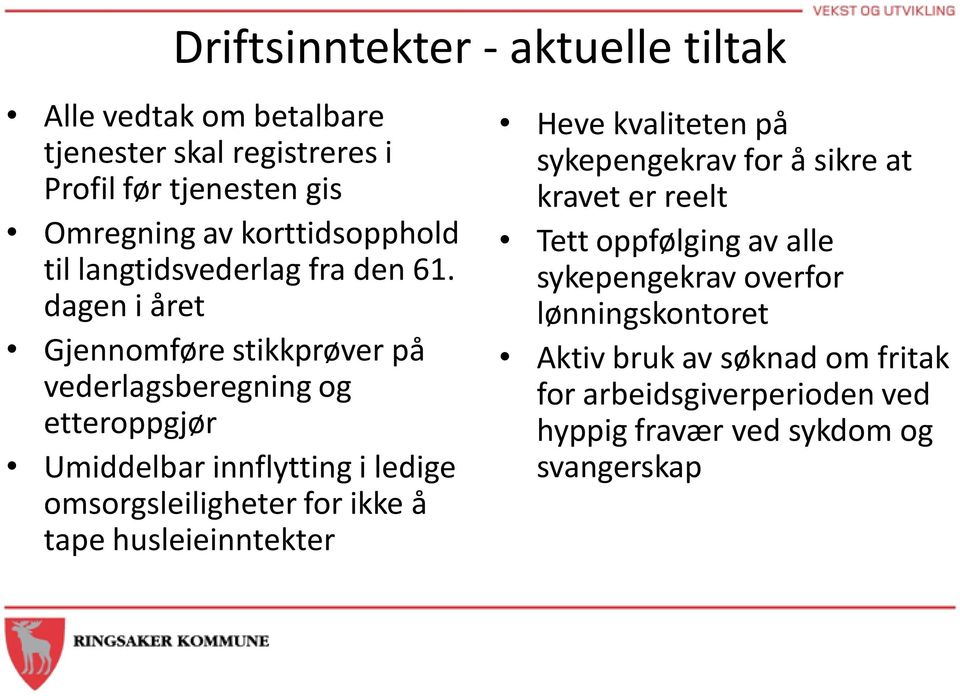 dagen i året Gjennomføre stikkprøver på vederlagsberegning og etteroppgjør Umiddelbar innflytting i ledige omsorgsleiligheter for ikke å