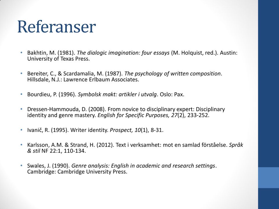 From novice to disciplinary expert: Disciplinary identity and genre mastery. English for Specific Purposes, 27(2), 233-252. Ivanič, R. (1995). Writer identity. Prospect, 10(1), 8-31.