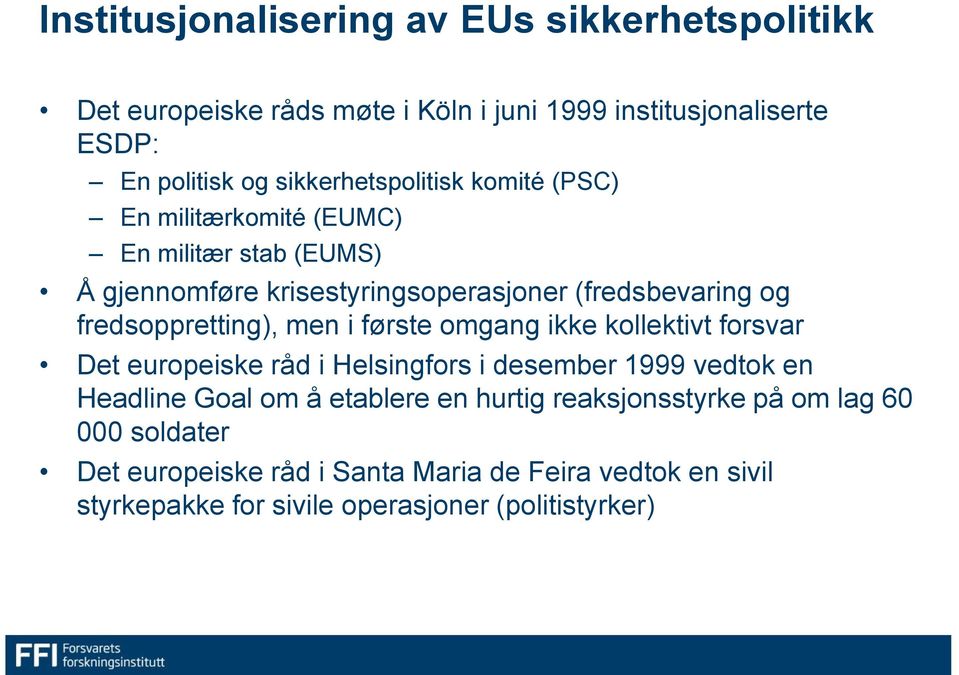 fredsoppretting), men i første omgang ikke kollektivt forsvar Det europeiske råd i Helsingfors i desember 1999 vedtok en Headline Goal om å