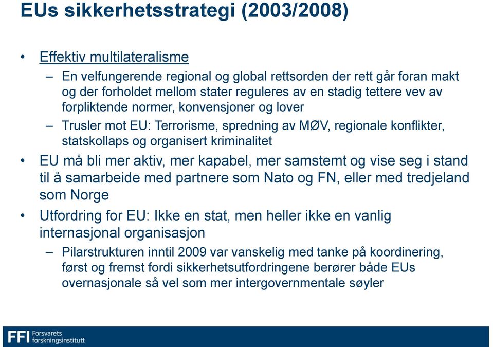 kapabel, mer samstemt og vise seg i stand til å samarbeide med partnere som Nato og FN, eller med tredjeland som Norge Utfordring for EU: Ikke en stat, men heller ikke en vanlig internasjonal