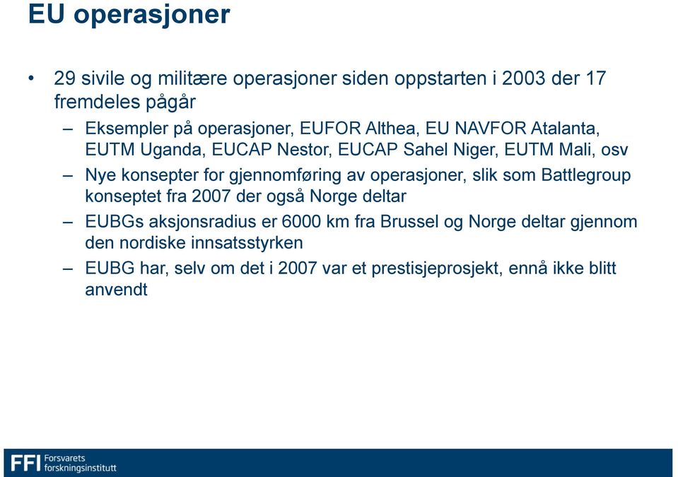 gjennomføring av operasjoner, slik som Battlegroup konseptet fra 2007 der også Norge deltar EUBGs aksjonsradius er 6000 km