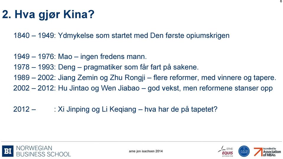 mann. 1978 1993: Deng pragmatiker som får fart på sakene.