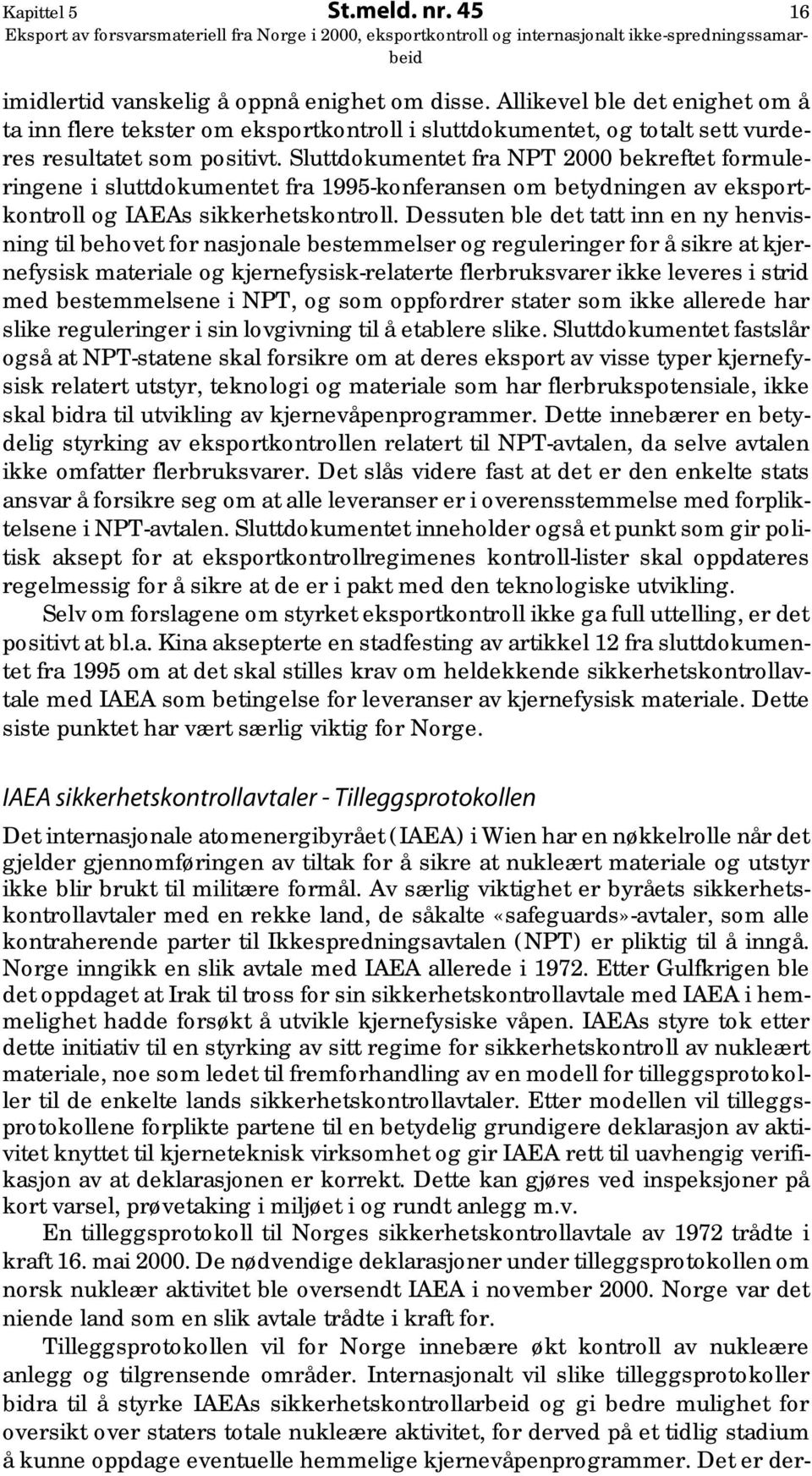 Sluttdokumentet fra NPT 2000 bekreftet formuleringene i sluttdokumentet fra 1995-konferansen om betydningen av eksportkontroll og IAEAs sikkerhetskontroll.