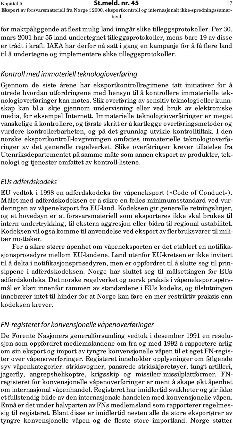 IAEA har derfor nå satt i gang en kampanje for å få flere land til å undertegne og implementere slike tilleggsprotokoller.