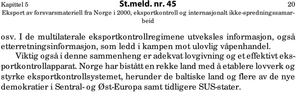 mot ulovlig våpenhandel. Viktig også i denne sammenheng er adekvat lovgivning og et effektivt eksportkontrollapparat.