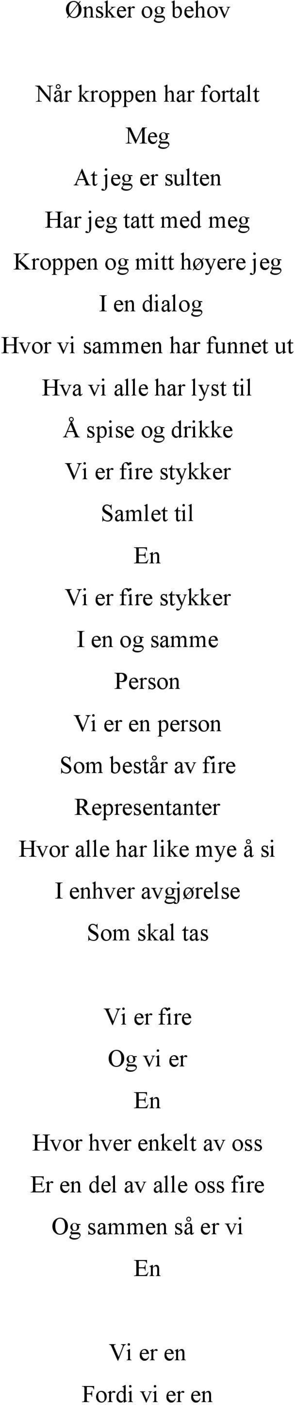 I en og samme Person Vi er en person Som består av fire Representanter Hvor alle har like mye å si I enhver avgjørelse Som