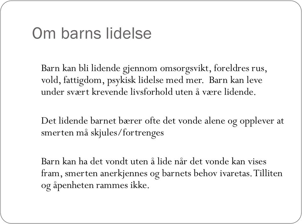 Det lidende barnet bærer ofte det vonde alene og opplever at smerten må skjules/fortrenges Barn kan ha