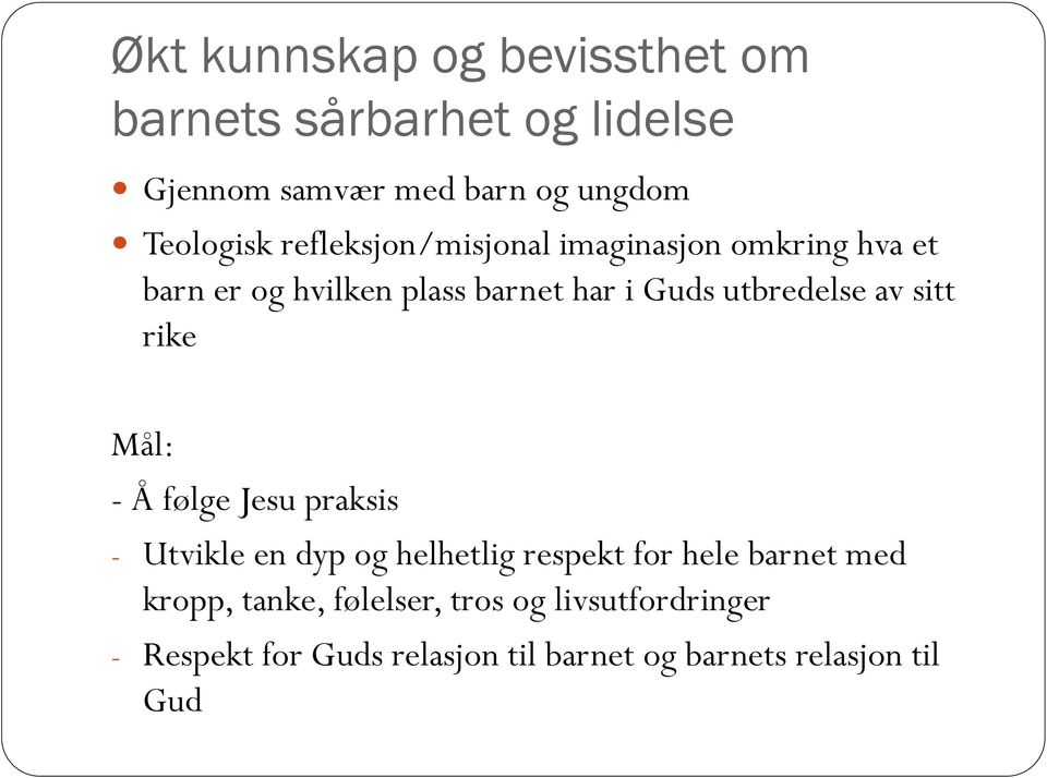 sitt rike Mål: - Å følge Jesu praksis - Utvikle en dyp og helhetlig respekt for hele barnet med kropp,