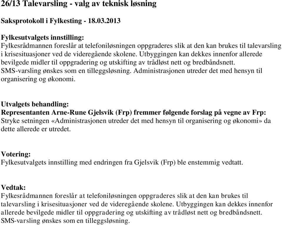 Administrasjonen utreder det med hensyn til organisering og økonomi.