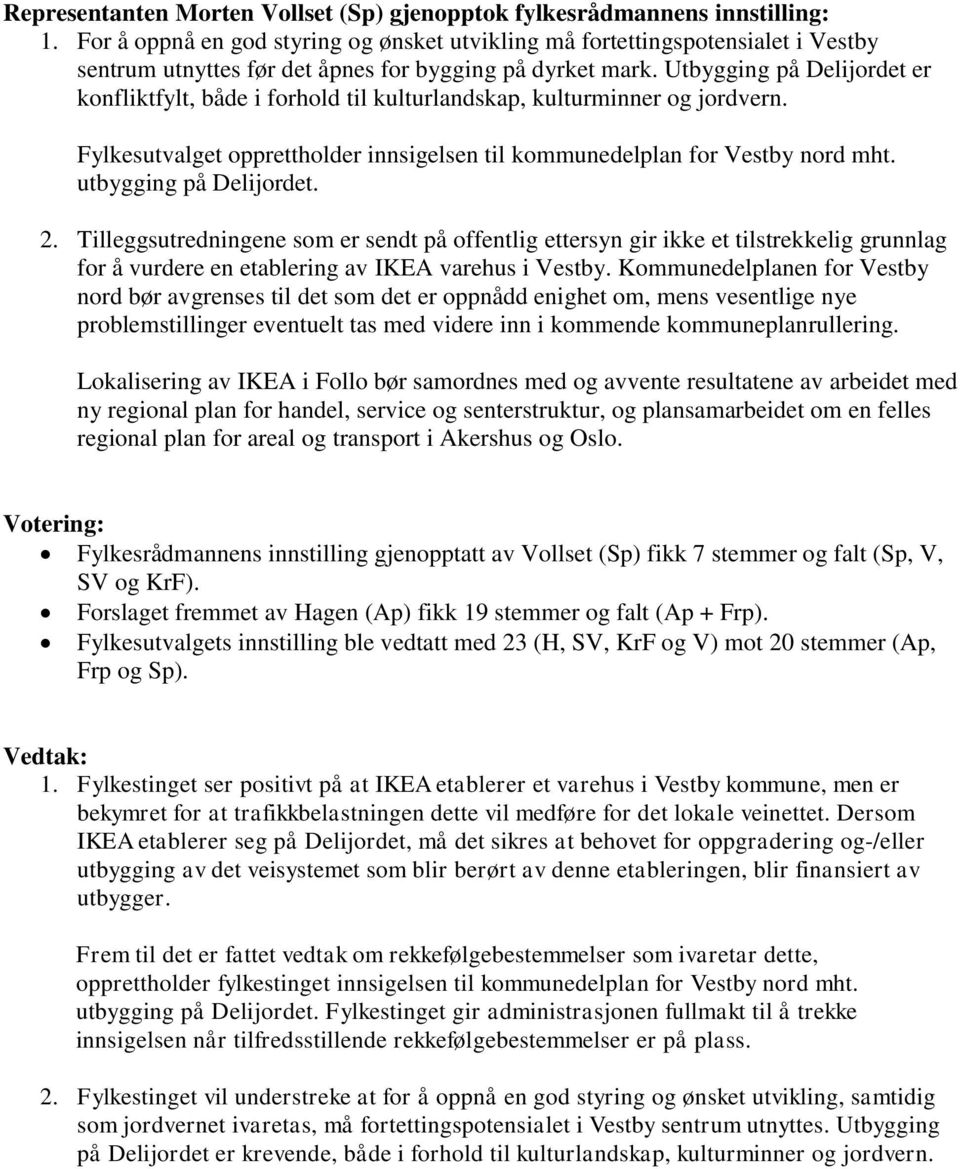 Utbygging på Delijordet er konfliktfylt, både i forhold til kulturlandskap, kulturminner og jordvern. Fylkesutvalget opprettholder innsigelsen til kommunedelplan for Vestby nord mht.