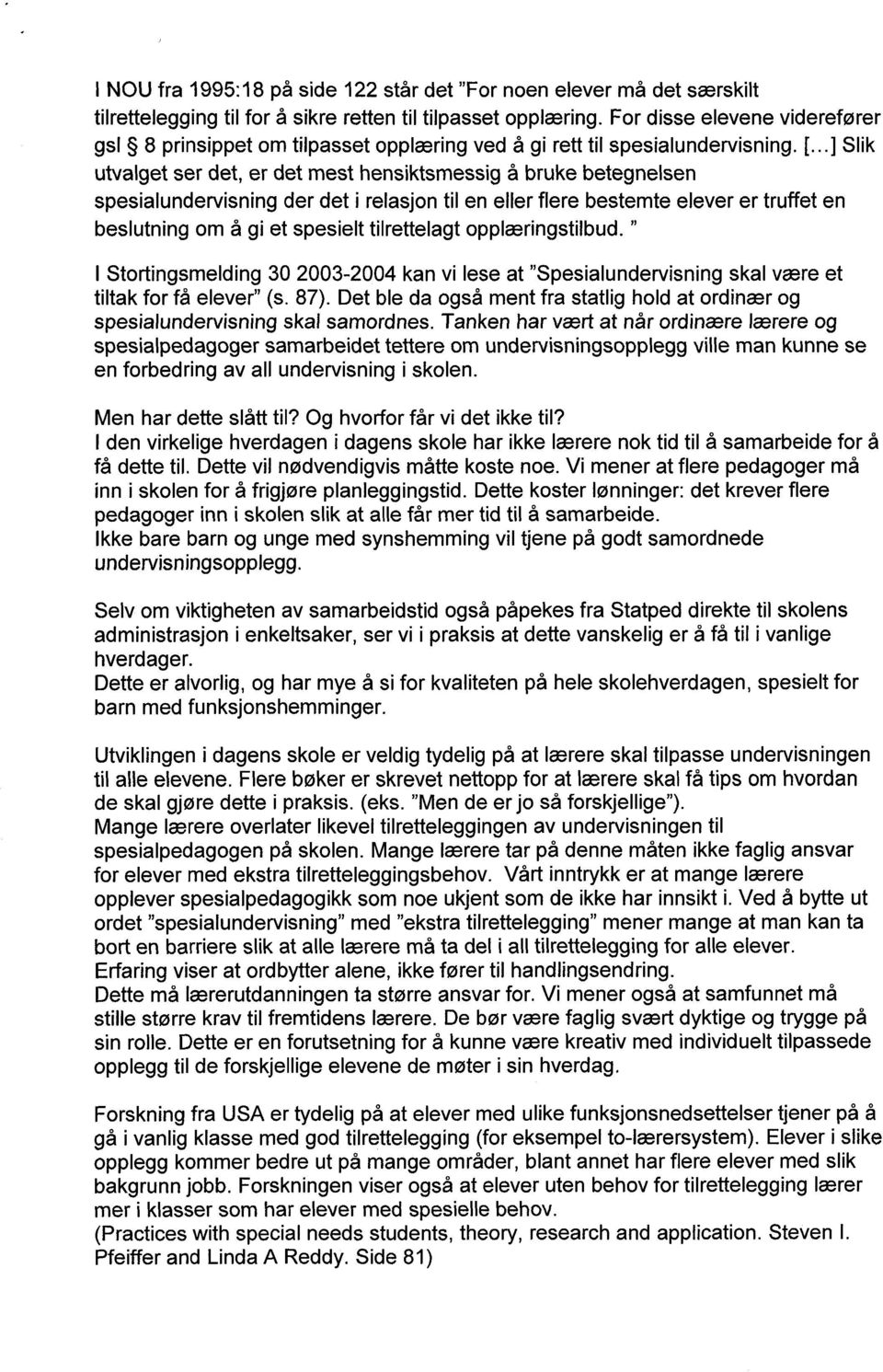 ..] Slik utvalget ser det, er det mest hensiktsmessig å bruke betegnelsen spesialundervisning der det i relasjon til en eller flere bestemte elever er truffet en beslutning om å gi et spesielt