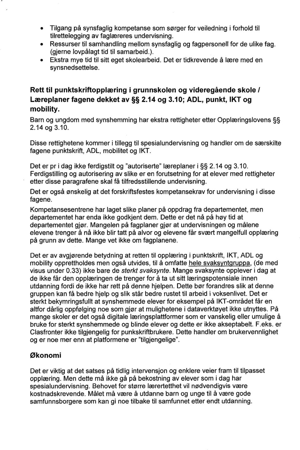 Rett til punktskriftopplæring i grunnskolen og videregående skole I Læreplaner fagene dekket av 2.14 og 3.10; ADL, punkt, IKT og mobility.