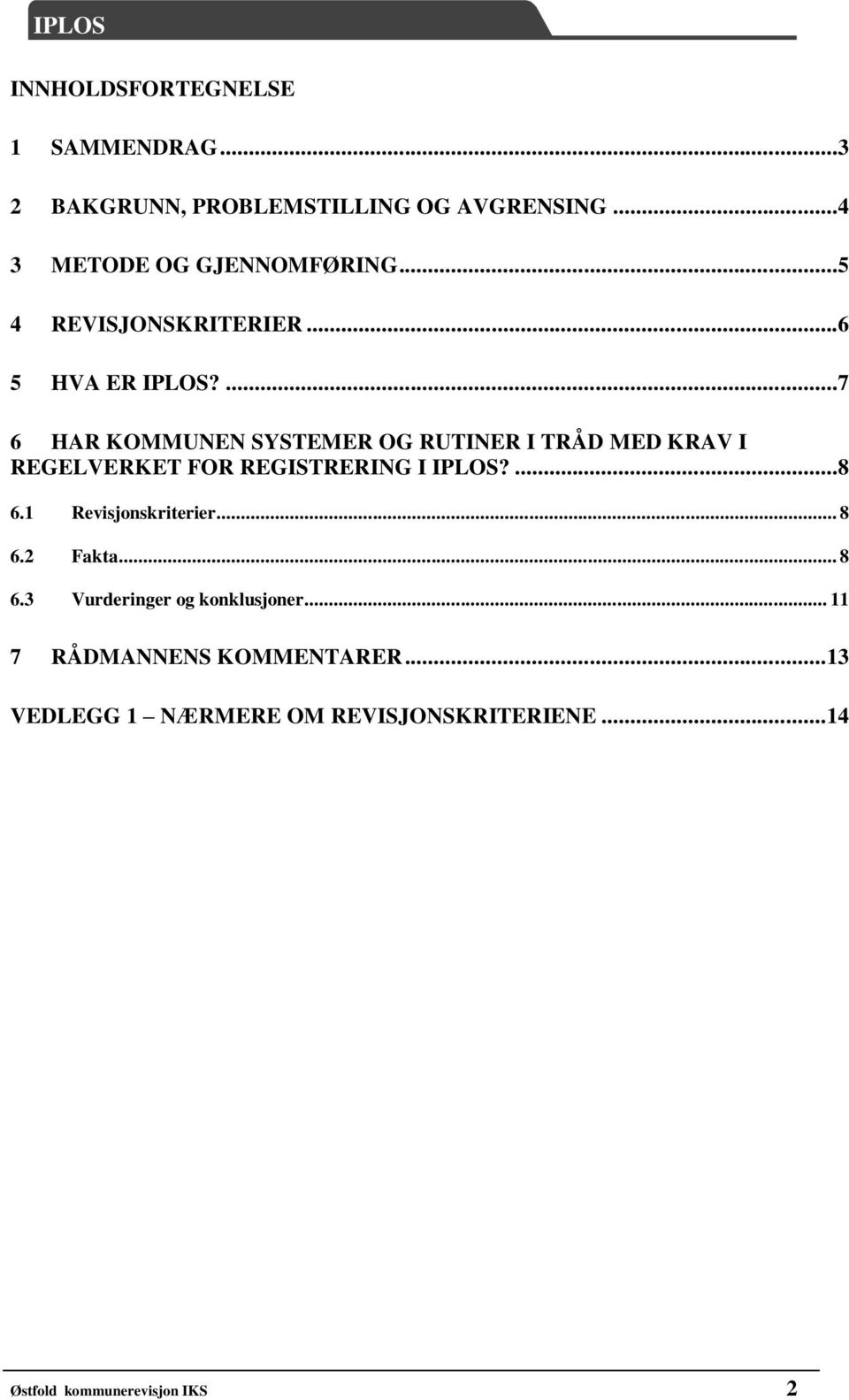 ...7 6 HAR KOMMUNEN SYSTEMER OG RUTINER I TRÅD MED KRAV I REGELVERKET FOR REGISTRERING I IPLOS?...8 6.