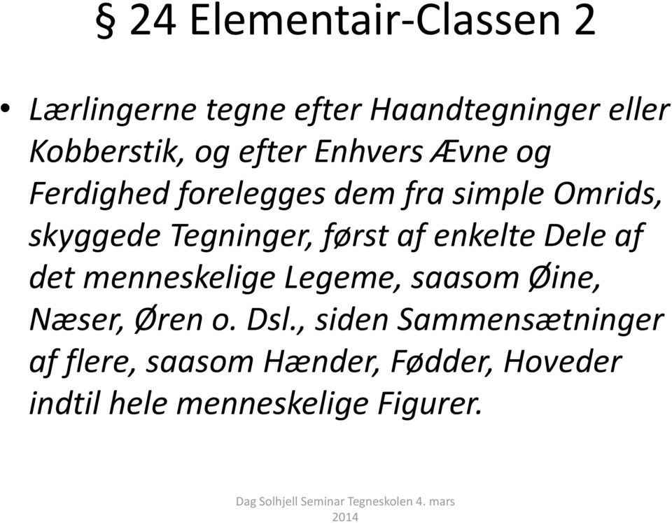 først af enkelte Dele af det menneskelige Legeme, saasom Øine, Næser, Øren o. Dsl.