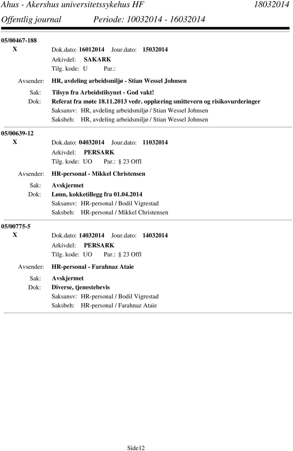 opplæring smittevern og risikovurderinger Saksansv: HR, avdeling arbeidsmiljø / Stian Wessel Johnsen Saksbeh: HR, avdeling arbeidsmiljø / Stian Wessel Johnsen