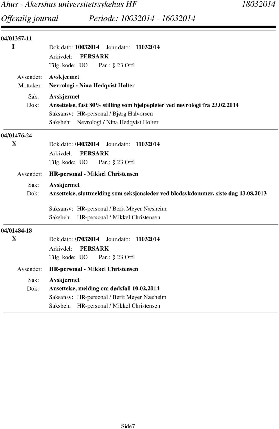 2014 Saksansv: HR-personal / Bjørg Halvorsen Saksbeh: Nevrologi / Nina Hedqvist Holter 04/01476-24 X Dok.dato: 04032014 Jour.